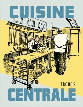 Couverture du livre « Cuisine centrale » de Troub'S aux éditions Requins Marteaux