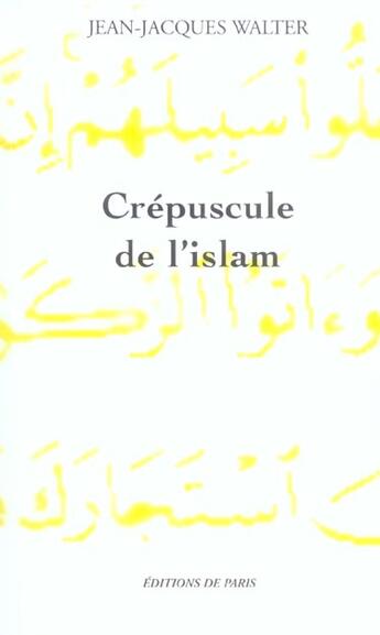 Couverture du livre « Crepuscule De L'Islam » de Jean-Jacques Walter aux éditions Editions De Paris