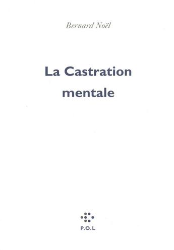 Couverture du livre « La castration mentale » de Bernard Noel aux éditions P.o.l