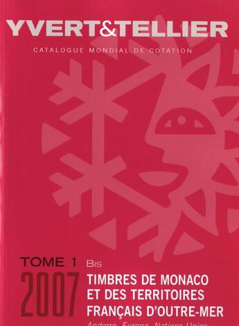 Couverture du livre « Timbres de Monaco et des territoires français d'outre-mer t.1 bis ; Andorre, Europa, Nations Unies (édition 2007) » de Yvert et Tellier aux éditions Yvert Et Tellier