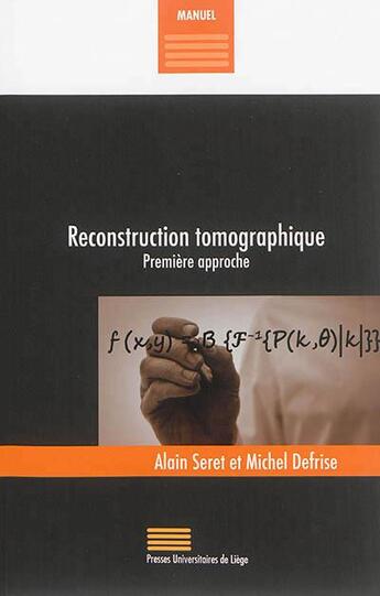 Couverture du livre « Reconstruction tomographique ; première approche » de Alain Seret et Michel Defrise aux éditions Pulg