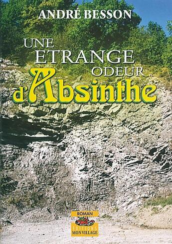 Couverture du livre « ETRANGE ODEUR D'ABSINTHE (UNE) » de Besson Andre aux éditions Mon Village