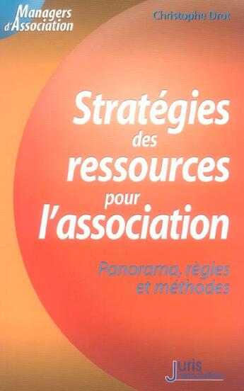 Couverture du livre « Strategies des ressources pour l'association. panorama, regles et methodes - 1ere ed. » de Christophe Drot aux éditions Juris Editions