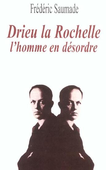 Couverture du livre « Drieu la rochelle, l'homme en desordre » de Frederic Saumade aux éditions Berg International