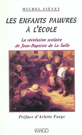 Couverture du livre « Les enfants pauvres à l'école ; la révolution scolaire de Jean-Baptiste de La Salle » de Michel Fievez aux éditions Imago