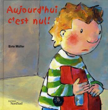 Couverture du livre « Aujourd hui, c'est nul! » de Birte Muller aux éditions Nord-sud