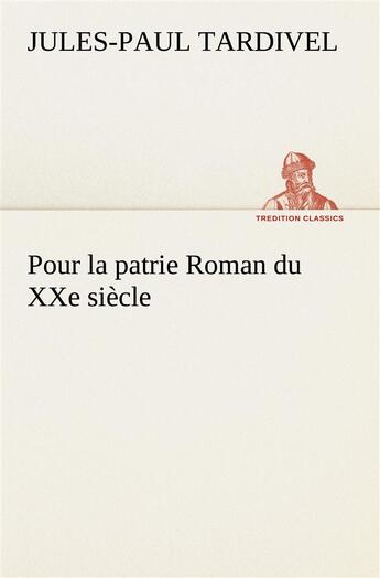 Couverture du livre « Pour la patrie roman du xxe siecle » de Tardivel Jules-Paul aux éditions Tredition