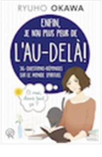 Couverture du livre « Enfin, je n'ai plus peur de l'au-delà ! 36 questions-réponses sur le monde spirituel » de Ryuho Okawa aux éditions Irh Press