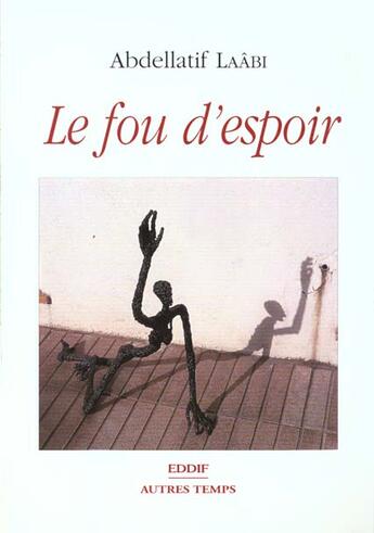 Couverture du livre « Fou d'espoir (le) » de Abdellatif Laabi aux éditions Eddif Maroc