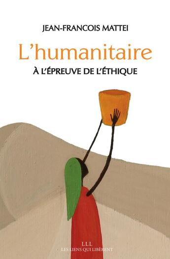 Couverture du livre « L'humanitaire à l'épreuve de l'éthique » de Jean-Francois Mattei aux éditions Les Liens Qui Liberent