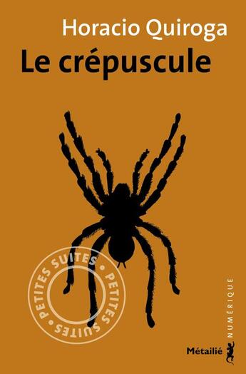 Couverture du livre « Le crépuscule » de Horacio Quiroga aux éditions Metailie