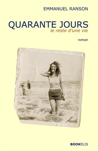 Couverture du livre « Quarante jours ; le reste d'une vie » de Emmanuel Ranson aux éditions Bookelis