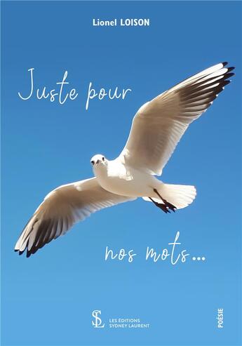 Couverture du livre « Juste pour nos mots... » de Lionel Loison aux éditions Sydney Laurent