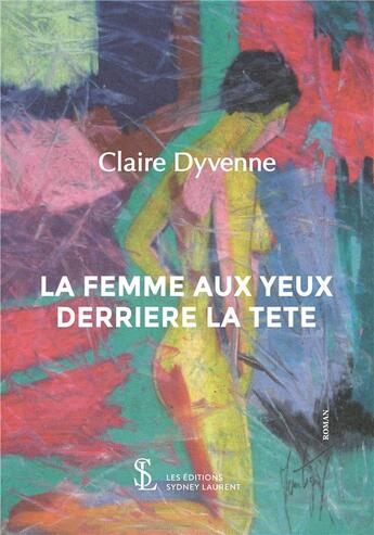 Couverture du livre « La femme aux yeux derriere la tete » de Claire Dyvenne aux éditions Sydney Laurent