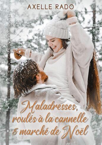 Couverture du livre « Maladresses, roulés à la cannelle et marché de Noël » de Axelle Rado aux éditions Bookelis