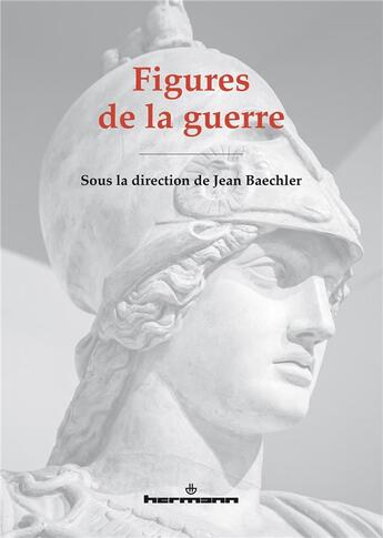 Couverture du livre « Figures de la guerre » de Jean Baechler aux éditions Hermann