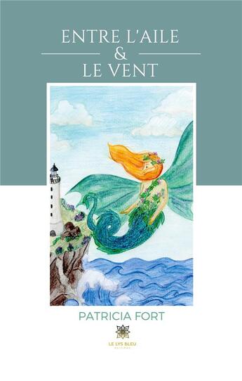 Couverture du livre « Entre l'aile et le vent » de Patricia Fort aux éditions Le Lys Bleu