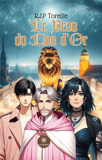 Couverture du livre « Le Beau du Lion d'Or » de Toreille R.J.P aux éditions Le Lys Bleu