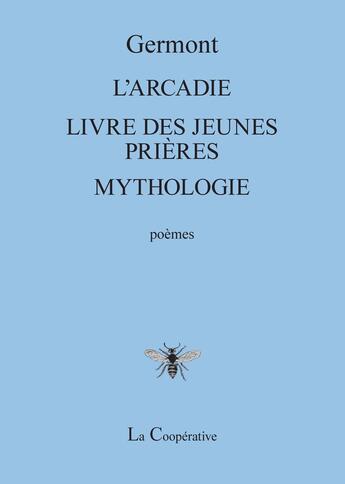 Couverture du livre « L'Arcadie ; Livre des jeunes prières ; Mythologie » de Germont aux éditions La Cooperative