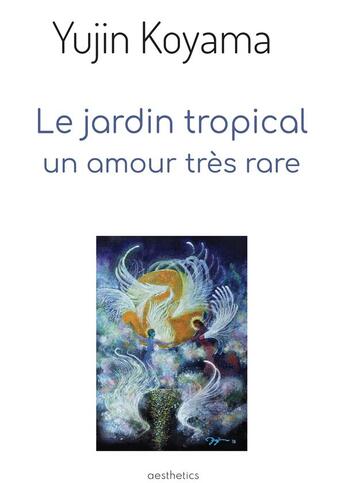 Couverture du livre « Le jardin tropical : un amour très rare » de Koyama Yujin aux éditions Aesthetics