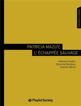 Couverture du livre « Patricia Mazuy, l'échappée sauvage » de Quentin Mevel et Trujillo Gabriela et Severine Rocaboy aux éditions Playlist Society