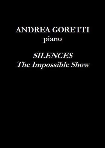 Couverture du livre « Silences : the impossible show » de Andrea Goretti aux éditions Maurice Pascal