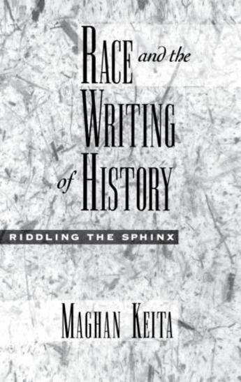 Couverture du livre « Race and the Writing of History: Riddling the Sphinx » de Keita Maghan aux éditions Oxford University Press Usa