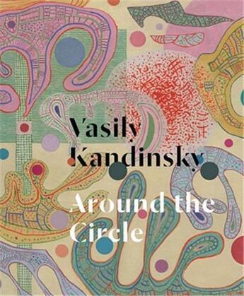 Couverture du livre « Vasily Kandinsky : around the circle » de Vasily Kandinsky aux éditions Guggenheim