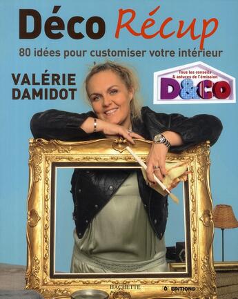 Couverture du livre « Déco récup ; 80 idées pour customiser vote intérieur » de Valerie Damidot aux éditions Hachette Pratique