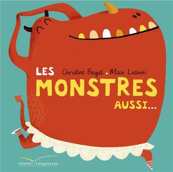 Couverture du livre « Les monstres aussi... » de Christine Beigel et Maxi Luchini aux éditions Gautier Languereau