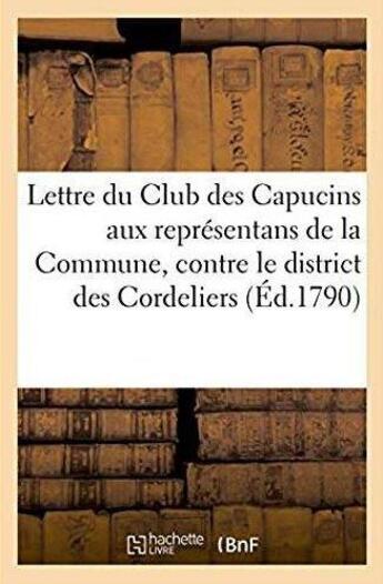 Couverture du livre « Lettre du club des capucins aux representans de la commune, contre le district des cordeliers - uivi » de  aux éditions Hachette Bnf