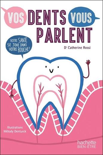 Couverture du livre « Vos dents vous parlent ; votre santé se joue dans votre bouche ! » de Catherine Rossi et Melody Denturck aux éditions Hachette Pratique