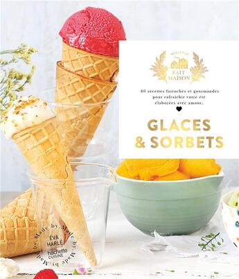 Couverture du livre « Glaces et sorbets : 60 recettes fastoches et gourmandes pour rafraichir votre été » de Eva Harle aux éditions Hachette Pratique