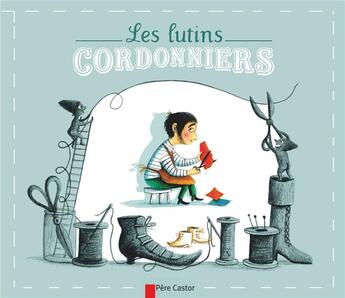 Couverture du livre « Les lutins cordonniers » de Amelie Dufour et Jacob Grimm et Wilhelm Grimm aux éditions Pere Castor