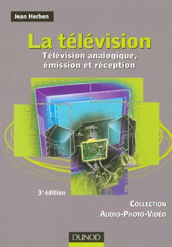 Couverture du livre « La Television T.1 ; Television Analogique, Emission Et Reception (3e Edition) » de Jean Herben aux éditions Dunod