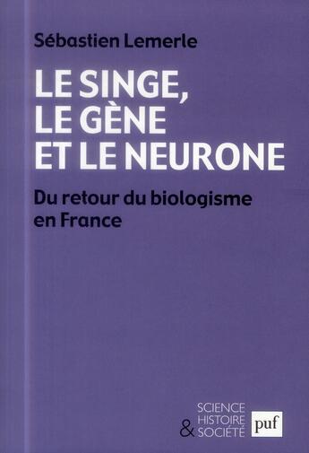 Couverture du livre « Le singe, le gène et le neurone ; du retour du biologisme en France » de Sebastien Lemerle aux éditions Puf