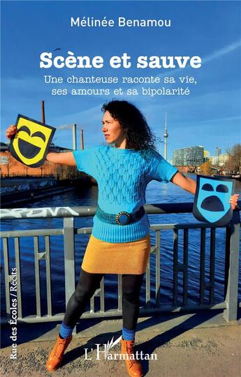 Couverture du livre « Scène et sauve ; une chanteuse raconte sa vie, ses amours et sa bipolarité » de Melinee Benamou aux éditions L'harmattan