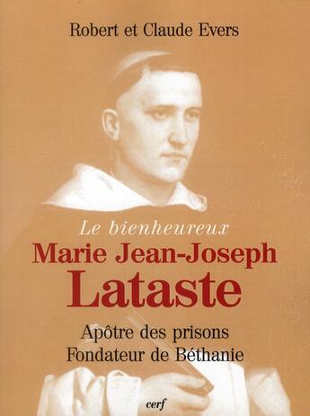 Couverture du livre « Le bienheureux Marie Jean-Joseph Lataste » de Evers Claude et Evers Robert aux éditions Cerf