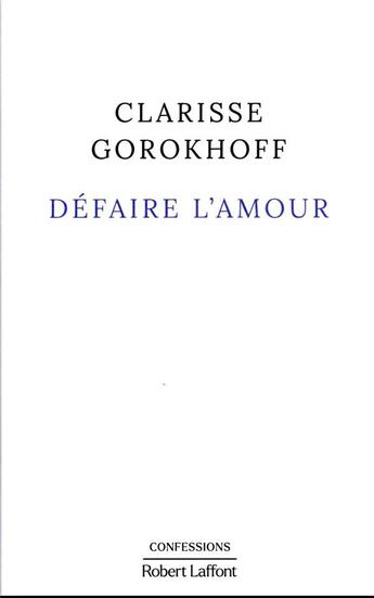 Couverture du livre « Défaire l'amour » de Gorokhoff Clarisse aux éditions Robert Laffont