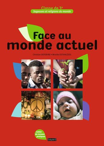 Couverture du livre « Face au monde actuel ; sagesses et religions du monde ; cahier de travaux pratiques ; classe de 3e » de Christian Defebvre aux éditions Crer-bayard