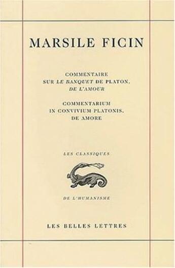 Couverture du livre « Commentaire sur le banquet de platon, de l'amour ; commentarium in convivium platonis, de amore » de Marsile Ficin aux éditions Belles Lettres