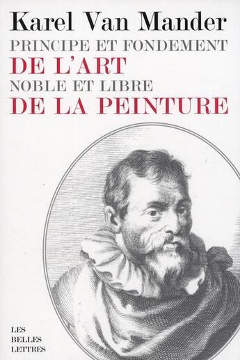 Couverture du livre « Principe et fondement de l'art noble et libre de la peinture » de Karel Van Mander aux éditions Belles Lettres