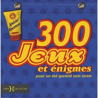 Couverture du livre « 300 jeux et énigmes ; pour un été garanti sans stress » de  aux éditions Hors Collection