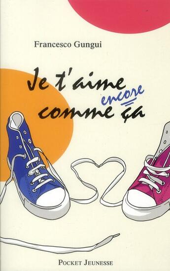 Couverture du livre « Je t'aime encore comme ça » de Francesco Gungui aux éditions Pocket Jeunesse