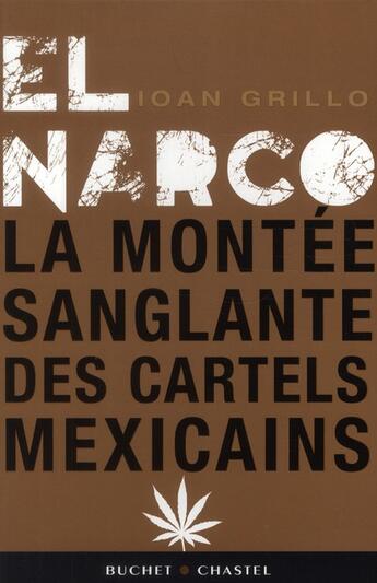 Couverture du livre « El narco ; ou la montée sanglante des cartels de la drogue mexicains » de Ioan Grillo aux éditions Buchet Chastel