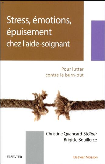 Couverture du livre « Stress, émotions, épuisement chez l'aide-soignant ; pour lutter contre le Burn Out » de Brigitte Bouillerce et Christine Stoiber aux éditions Elsevier-masson