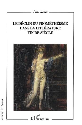 Couverture du livre « Le declin du prometheisme dans la litterature fin-de-siecle » de Elise Radix aux éditions L'harmattan