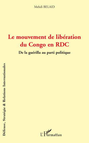 Couverture du livre « Le mouvement de libération du Congo en RDC ; de la guérilla au parti politique » de Mehdi Belaid aux éditions L'harmattan