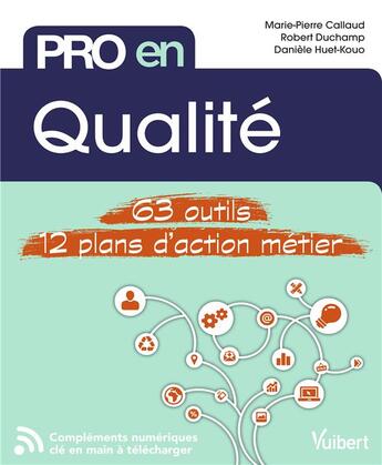 Couverture du livre « Pro en... ; qualité ; 63 outils, 12 plans d'action métier » de Marie-Pierre Callaud et Robert Duchamp et Daniele Huet-Kouo aux éditions Vuibert