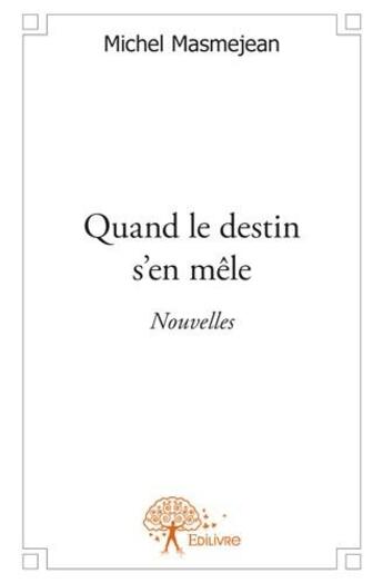 Couverture du livre « Quand le destin s'en mêle » de Michel Masmejean aux éditions Edilivre